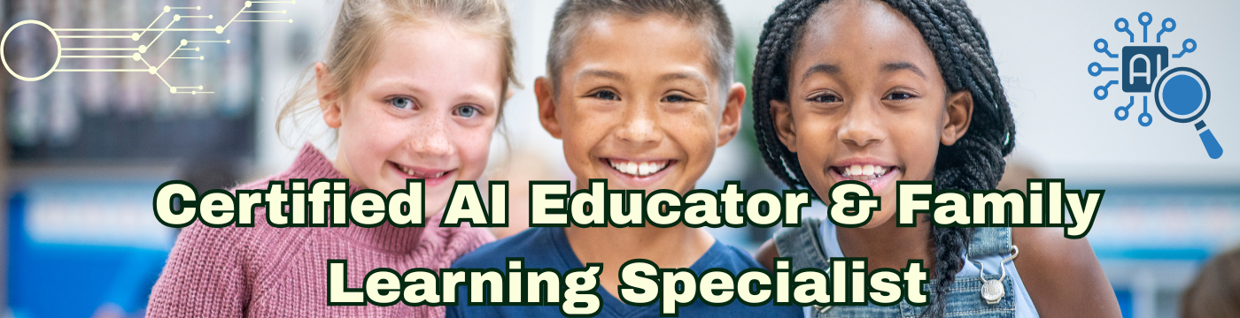 Certified AI Educator & Family Learning Specialist